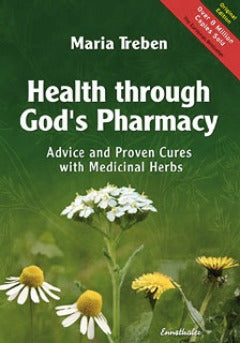 Advice and Proven Cures with Medicinal Herbs by Maria Treben - Health through God's Pharmacy